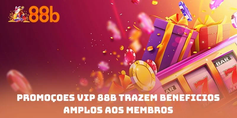 Promoções vip 88B trazem benefícios amplos aos membros